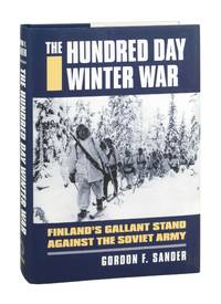 The Hundred Day Winter War: Finland's Gallant Stand Against the Soviet Army by Gordon F. Sander - First Edition - 2013 - from Capitol Hill Books (SKU: 10124)