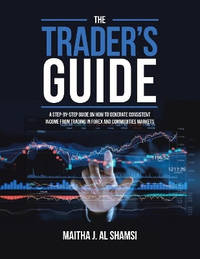 The Trader's Guide: A Step-By-Step Guide on How to Generate Consistent Income from Trading in...