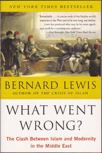 What Went Wrong?: The Clash Between Islam and Modernity in the Middle East by Bernard Lewis - 2003