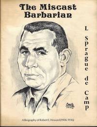 image of THE MISCAST BARBARIAN; A Biography of Robert E. Howard (1906-1936)