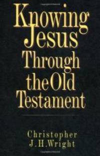 Knowing Jesus Through the Old Testament (Knowing God Through the Old Testament Set) by Christopher J. H. Wright - 1995-01-02