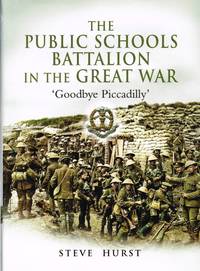 THE PUBLIC SCHOOLS BATTALION IN THE GREAT WAR 'GOODBYE PICADILLY'