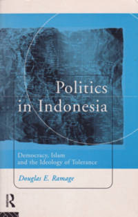 Politics in Indonesia: Democracy, Islam and the Ideology of Tolerance