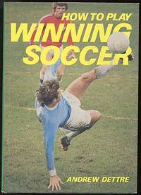 How to Play Winning Soccer by DETTRE, Andrew - 1978