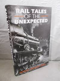 Rail Tales of the Unexpected by Jones, Kenneth Westcott - 1992 