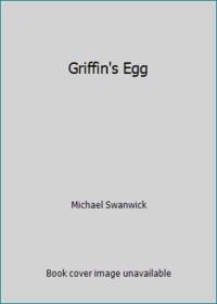 Griffin's Egg by Michael Swanwick - 1991