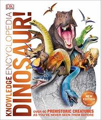 Knowledge Encyclopedia Dinosaur!: Over 60 Prehistoric Creatures as You've Never Seen Them...
