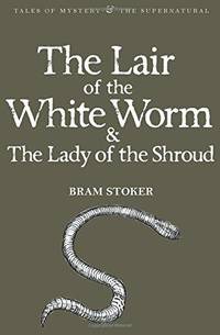 The Lair of the White Worm &amp; The Lady of the Shroud by Bram Stoker - 2010