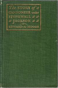 [CIVIL WAR] THE STORY OF A CANNONEER UNDER STONEWALL JACKSON. IN WHICH IS TOLD THE PART TAKEN BY THE ROCKBRIDGE ARTILLERY IN THE ARMY OF NORTHERN VIRGINIA