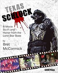 Texas Schlock: B-movie Sci-Fi and Horror from the Lone Star State (Signed) by Bret McCormick - 2018