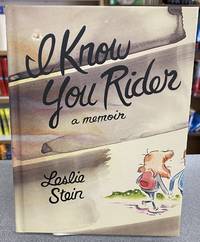 I Know You Rider: A Memoir by Leslie Stein - 2020