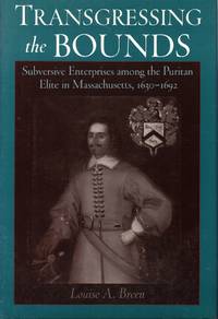 Transgressing the Bounds: Subversive Enterprises among the Puritan Elite in Massachusetts, 1630-1692