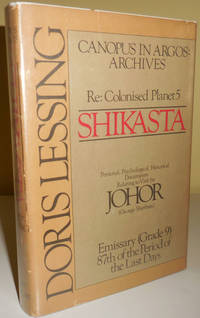 cover of Canopus In Argos: Archives - Re: Colonised Planet 5 SHIKASTA (Signed); Personal, Psychological, Historical Documents Relating to Visit by JOHOR (George Sherban), Emmissary (Grade 9) 87th of the Period of the Last Days
