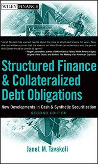 Structured Finance and Collateralized Debt Obligations: New Developments in Cash and Synthetic Securitization (Wiley Finance) by Tavakoli, Janet M