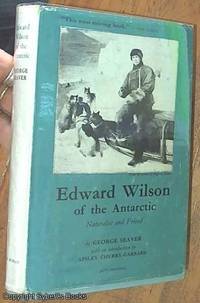 image of Edward Wilson of the Antarctic; Naturalist and Friend, Together with a Memoir of of Oriana Wilson