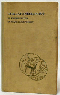 THE JAPANESE PRINT AN INTERPRETATION by Frank Lloyd Wright - Hardcover - 1912 - from William Reese Company - Literature ABAA-ILAB (SKU: WRCLIT64004)