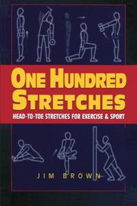 One Hundred Stretches: Head-to-Toe Stretches for Exercise and Sport