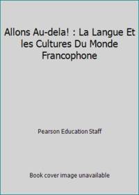 Allons Au-dela! : La Langue Et les Cultures Du Monde Francophone by Pearson Education Staff - 2011