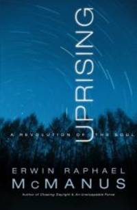 Uprising: A Revolution of the Soul by Erwin Raphael McManus - 2006-06-05