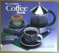 The Complete Coffee Book: A Gourmet Guide to Buying, Brewing, and Cooking