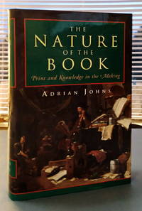 The Nature of the Book: Print and Knowledge in the Making by Johns, Adrian - 1998