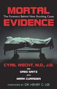 Mortal Evidence: The Forensics Behind Nine Shocking Cases by Cyril H. Wecht - 2003-06-02