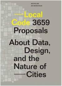 Local Code: 3659 Proposals About Data, Design, and the Nature of Cities