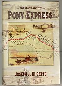 The Saga of the Pony Express by J. J. Dicerto; Joseph J. Di Certo - 2002