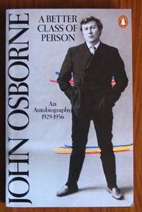 A Better Class of Person: An Autobiography 1929-56 by Osborne, John - 1988