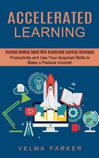 Accelerated Learning: Increase Reading Speed With Accelerated Learning Techniques (Productivity...