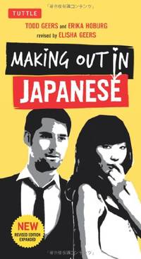 Making Out in Japanese: (Japanese Phrasebook) (Making Out Books) (Making Out (Tuttle)): A...