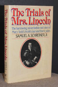 The Trials of Mrs. Lincoln; The Harrowing  Never Before Told Story of Mary Todd Lincoln's Last and Finest Years