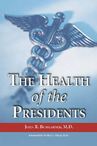 The Health of the Presidents: The 41 United States Presidents Through 1993 from a Physician's...