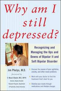 Why Am I Still Depressed? Recognizing and Managing the Ups and Downs of Bipolar II and Soft...