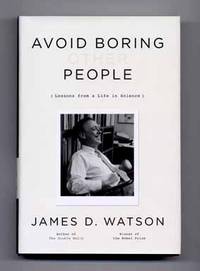 Avoid Boring People: Lessons from a Life in Science  - 1st Edition/1st  Printing by Watson, James D - 2007