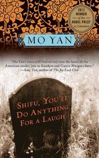 Shifu, You&#039;ll Do Anything for a Laugh : A Novel by Mo Yan - 2012