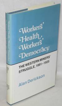 image of Workers' health, workers' democracy; the Western miners' struggle, 1891-1925