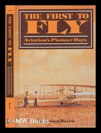 image of The first to fly : aviation's pioneer days