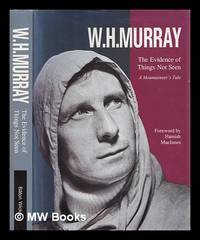 W.H. Murray : the evidence of things not seen : a mountaineer's tale