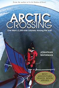 Arctic Crossing: One Man's 2,000-Mile Odyssey Among the Inuit