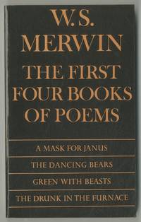 The First Four Books of Poems: A Mask for Janus, The Dancing Bears, Green with Beasts, The Drunk...