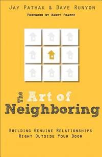 The Art of Neighboring : Building Genuine Relationships Right Outside Your Door