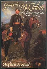 George B. McClellan: The Young Napoleon