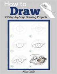 How to Draw : 53 Step-By-Step Drawing Projects