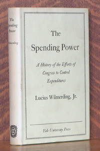 image of THE SPENDING POWER A HISTORY OF THE EFFOTS OF CONGRESS TO CONTROL EXPENDITURES