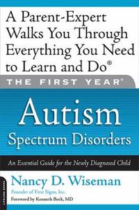 The First Year: Autism Spectrum Disorders : An Essential Guide for the Newly Diagnosed Child