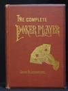 The Complete Poker Player. A Practical Guide Book to the American National Game: Containing Mathematical and Experimental Analyses of the Probabilities at Draw Poker