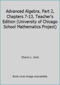 Advanced Algebra, Part 2, Chapters 7-13, Teacher's Edition (University of Chicago School...