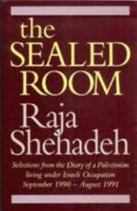 The Sealed Room: Selections from the Diary of a Palestinian Living Under Israeli Occupation, September 1990-August 1991 de Raja Shehadeh - 1992