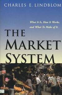 image of The Market System: What It Is, How It Works, and What To Make of It